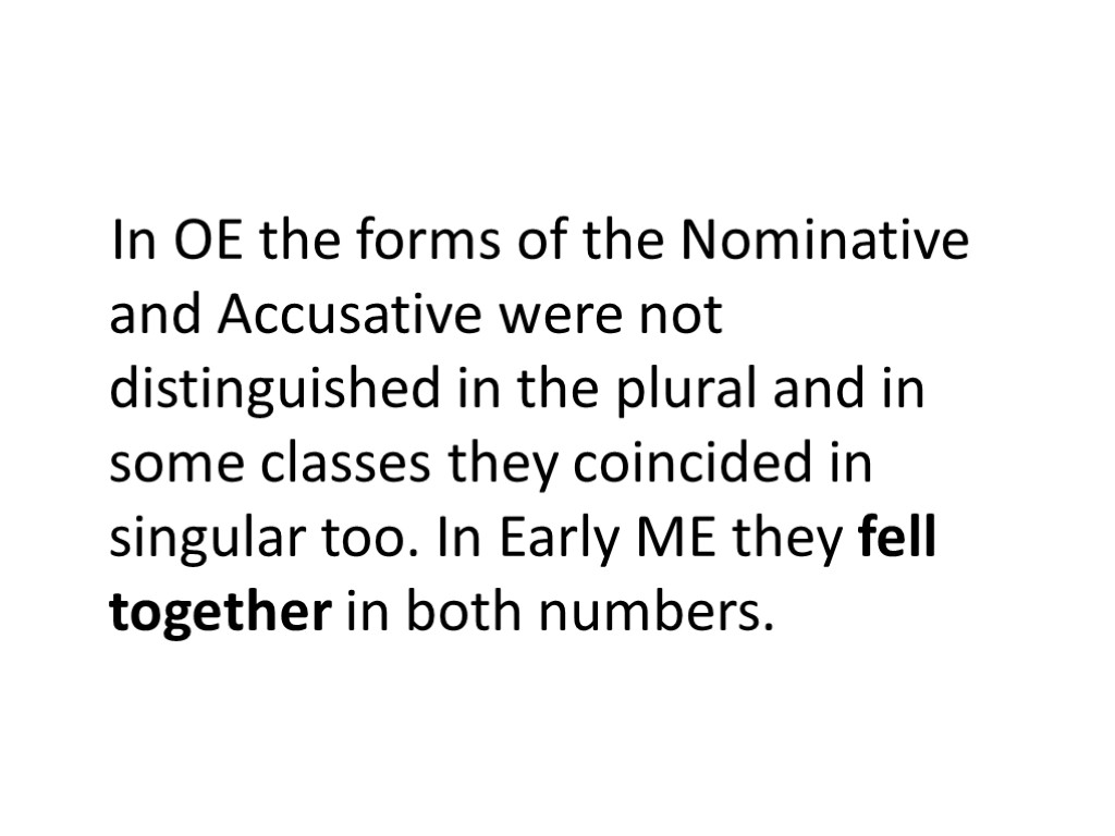 In OE the forms of the Nominative and Accusative were not distinguished in the